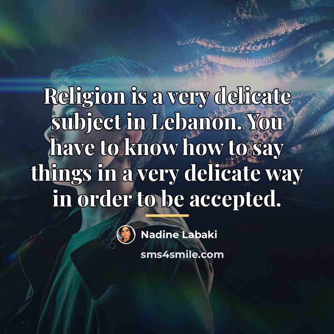 “Religion is a very delicate subject in Lebanon. You have…” quote by Nadine Labaki