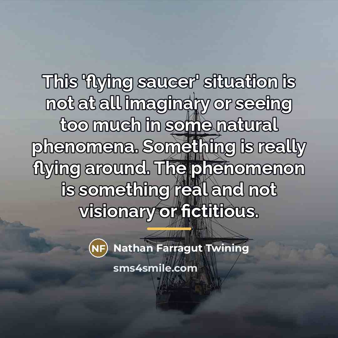 “This 'flying saucer' situation is not at all imaginary or…” quote by Nathan Farragut Twining