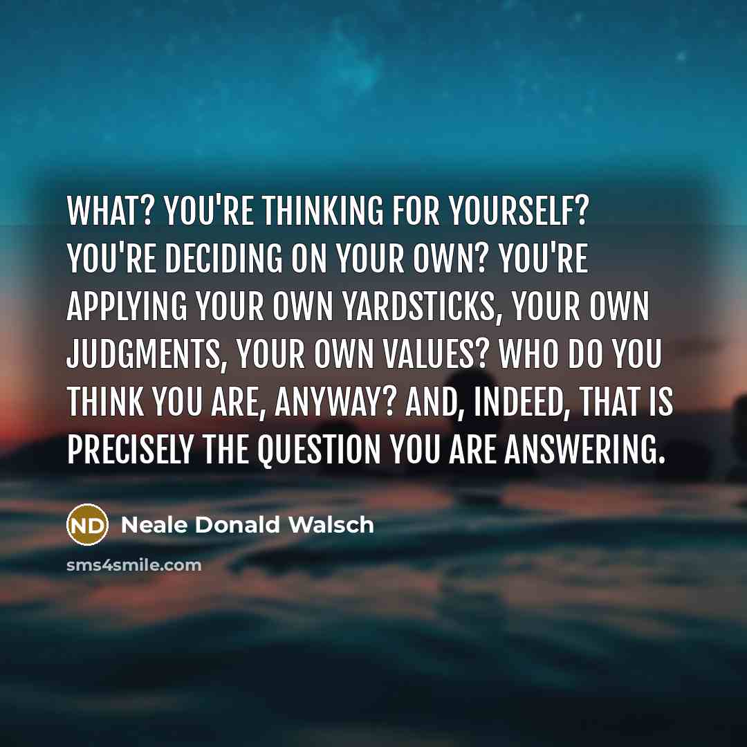 “What? You're thinking for yourself? You're deciding on your own?…” quote by Neale Donald Walsch