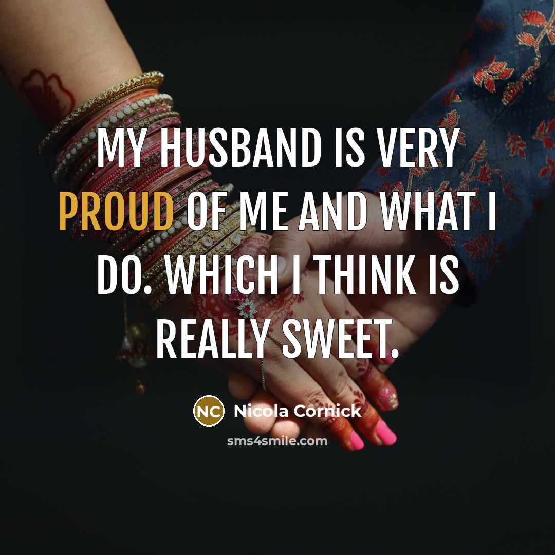 “My husband is very proud of me and what I…” quote by Nicola Cornick
