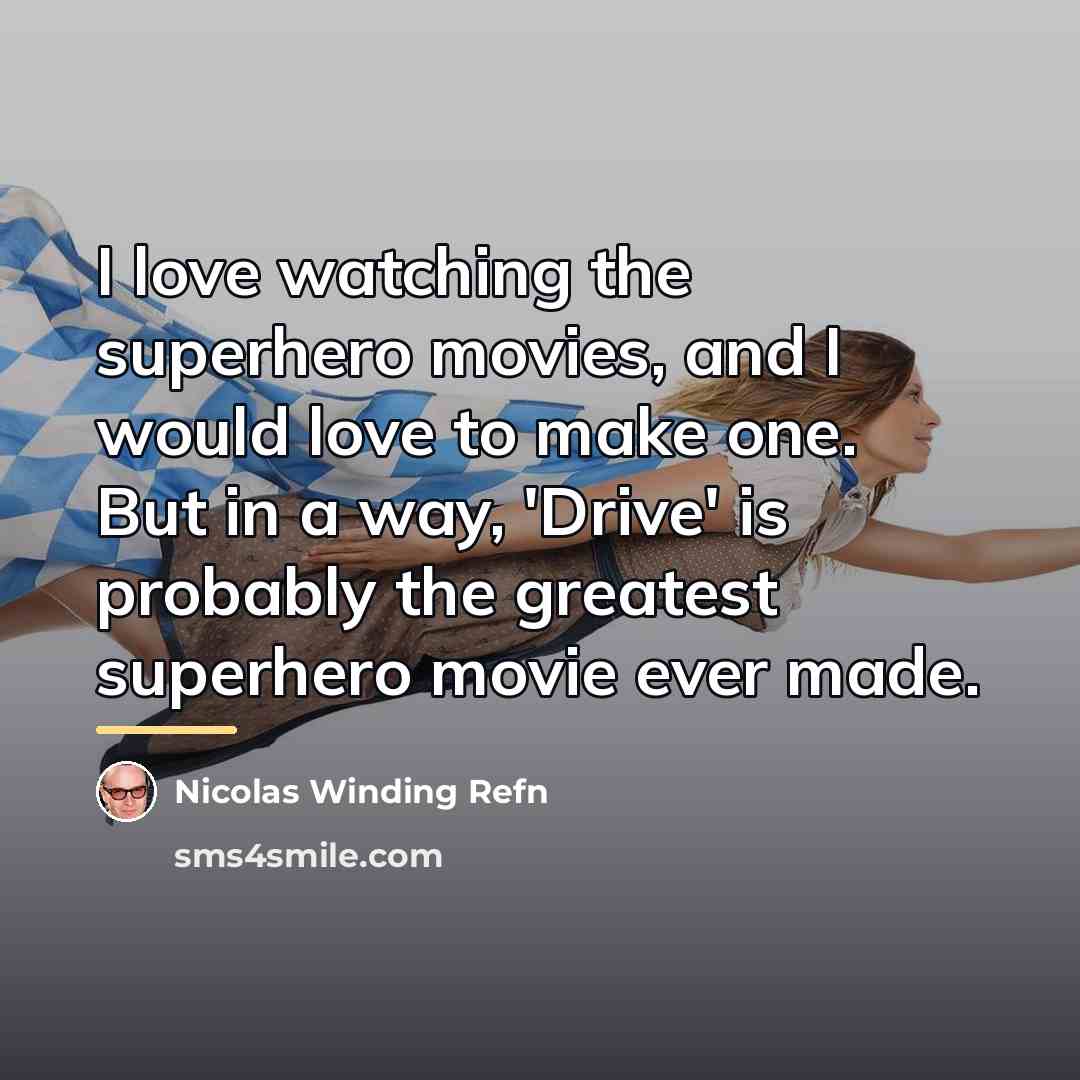 “I love watching the superhero movies, and I would love…” quote by Nicolas Winding Refn
