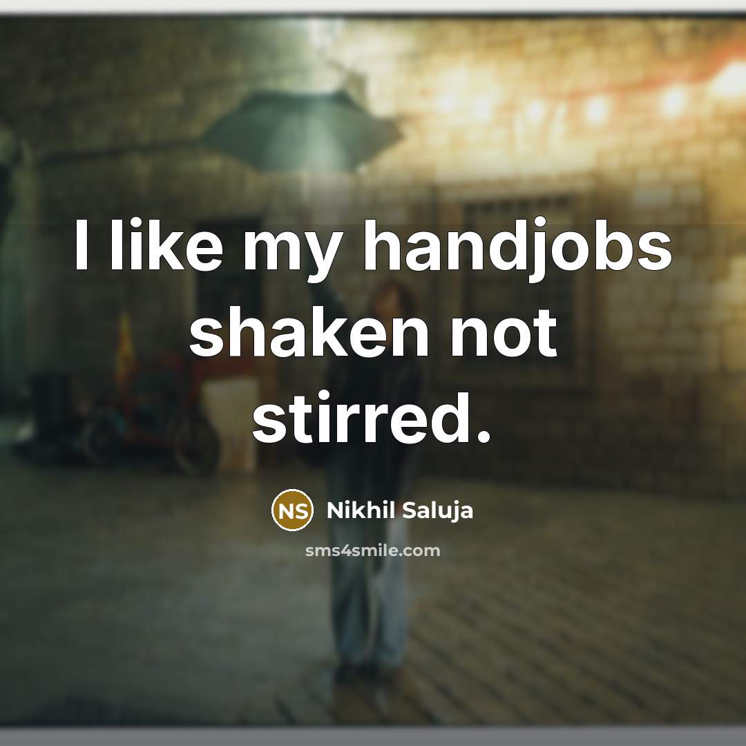 “I like my handjobs shaken not stirred.…” quote by Nikhil Saluja