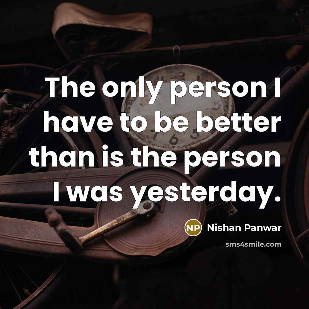 “The only person I have to be better than is…” quote by Nishan Panwar
