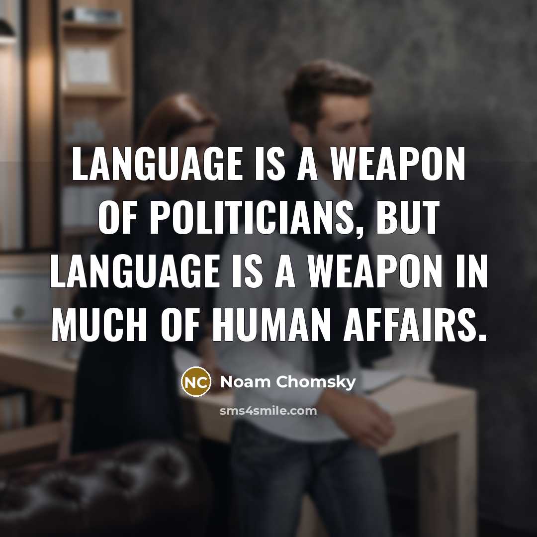 “Language is a weapon of politicians, but language is a…” quote by Noam Chomsky
