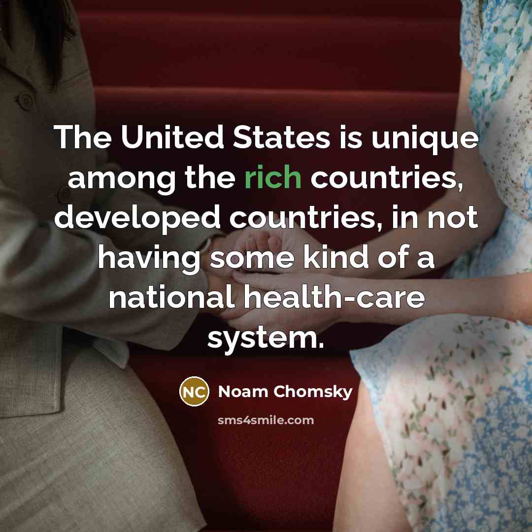 “The United States is unique among the rich countries, developed…” quote by Noam Chomsky