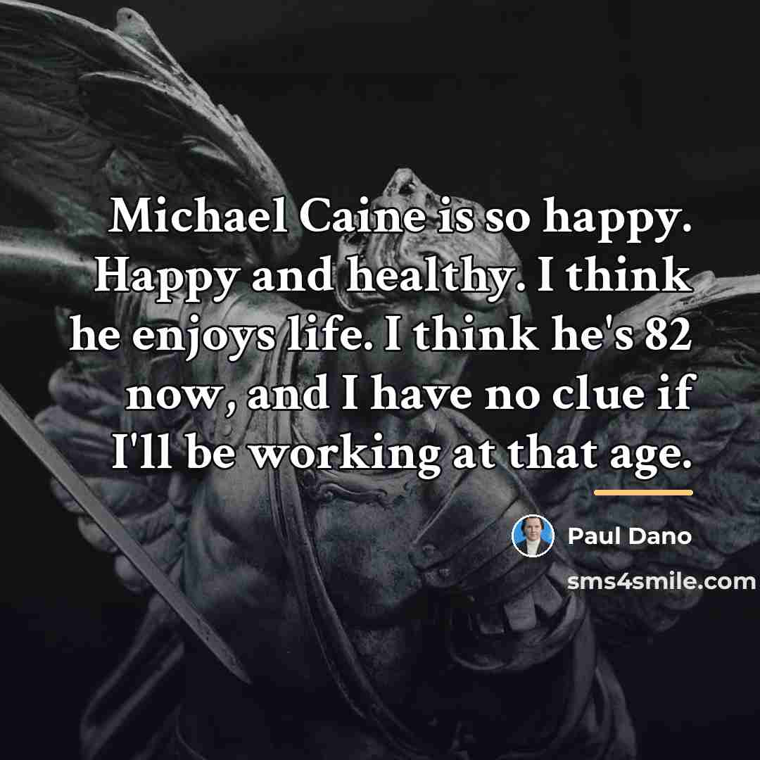 “Michael Caine is so happy. Happy and healthy. I think…” quote by Paul Dano
