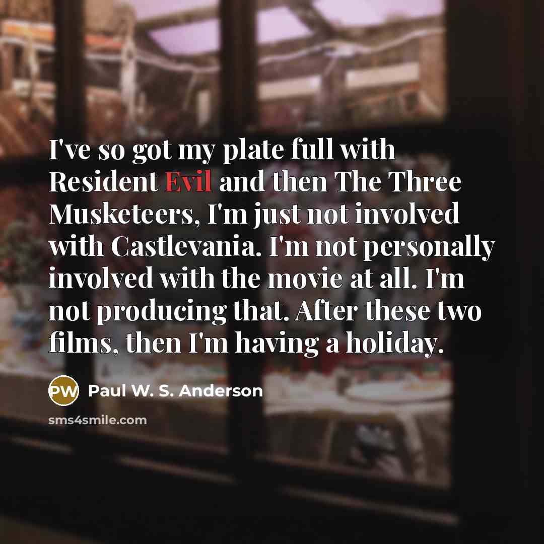 “I've so got my plate full with Resident Evil and…” quote by Paul W. S. Anderson