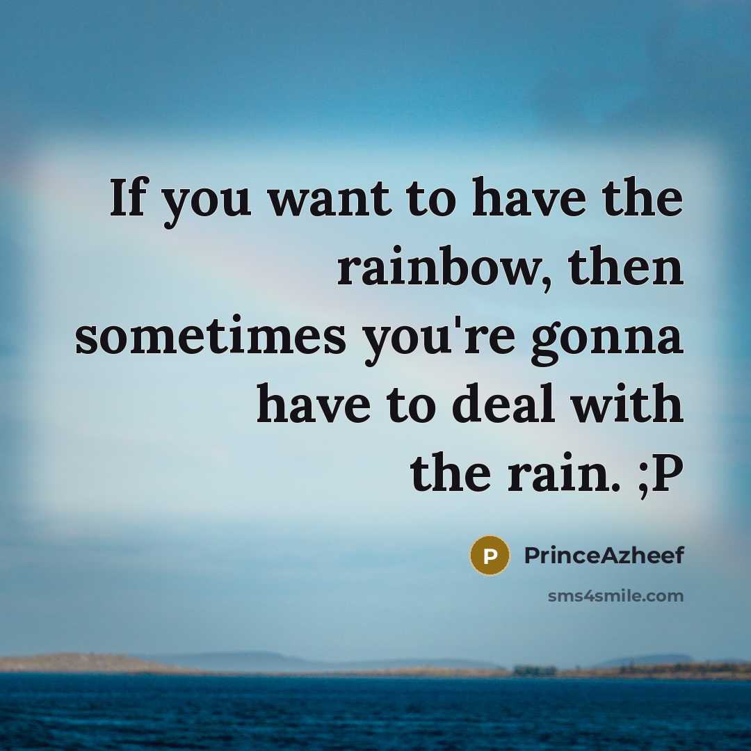 “If you want to have the rainbow, then sometimes you're…” quote by PrinceAzheef