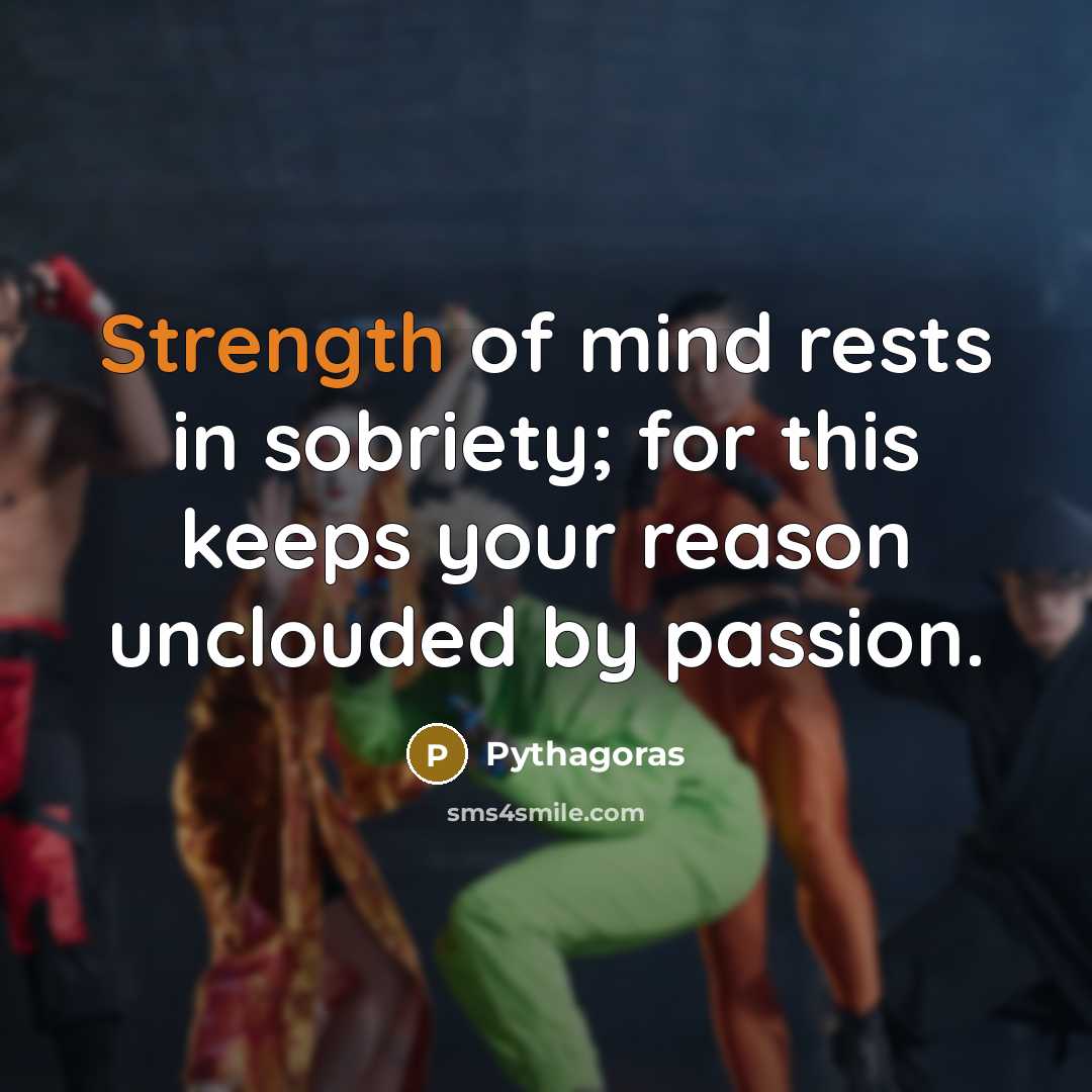 “Strength of mind rests in sobriety; for this keeps your…” quote by Pythagoras