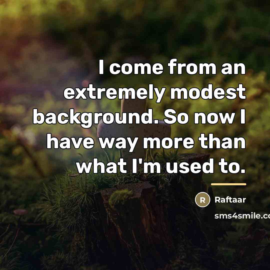 “I come from an extremely modest background. So now I…” quote by Raftaar
