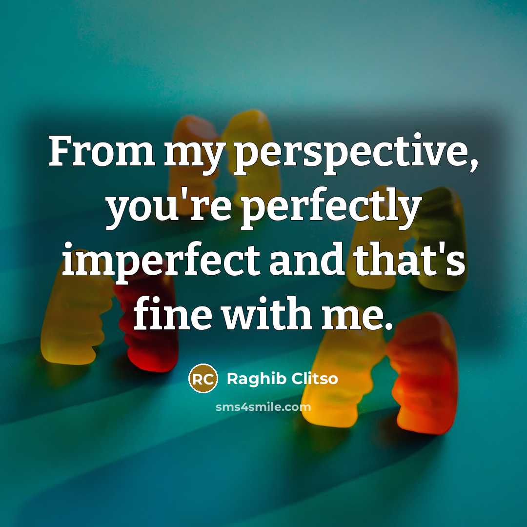 “From my perspective, you're perfectly imperfect and that's fine with…” quote by Raghib Clitso