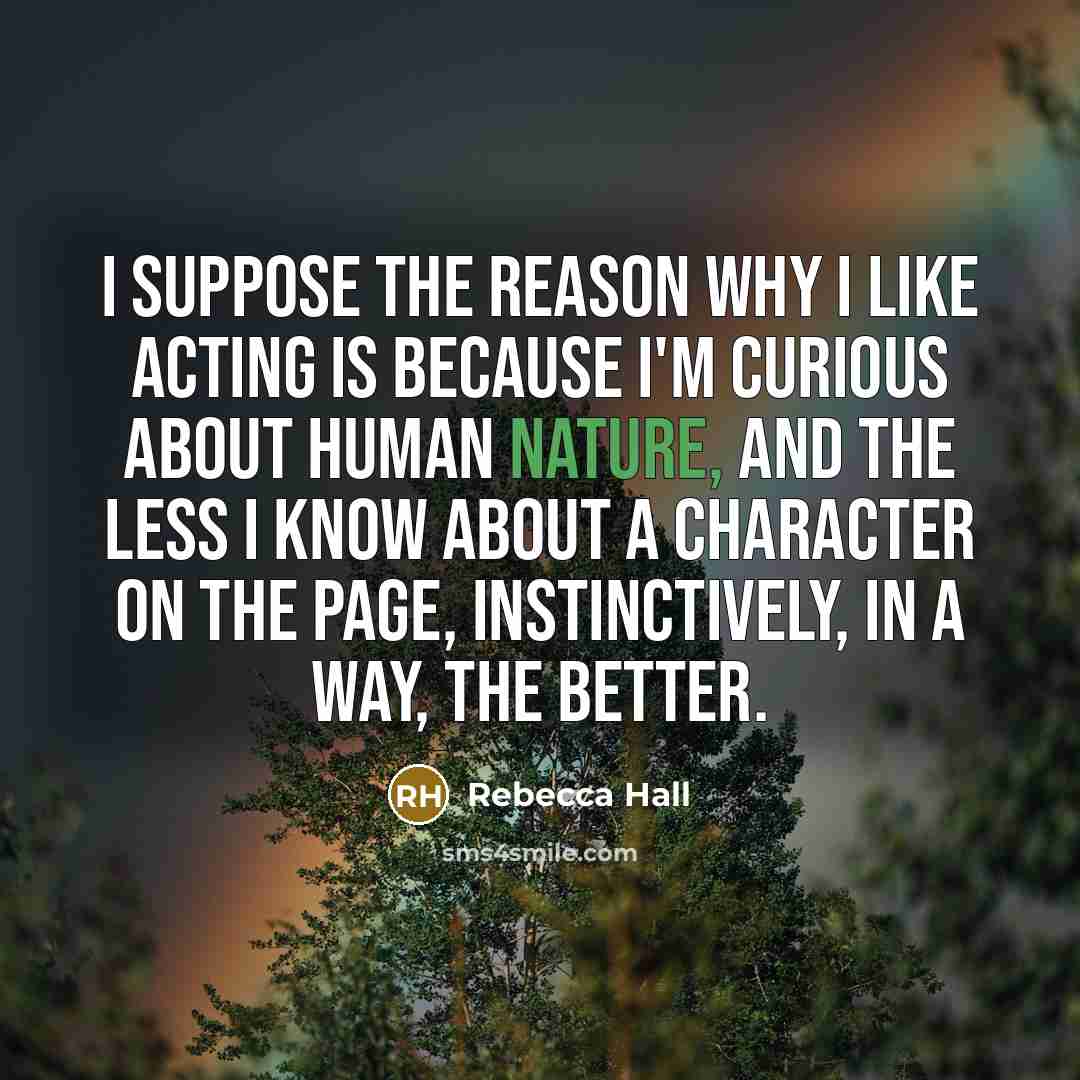 “I suppose the reason why I like acting is because…” quote by Rebecca Hall
