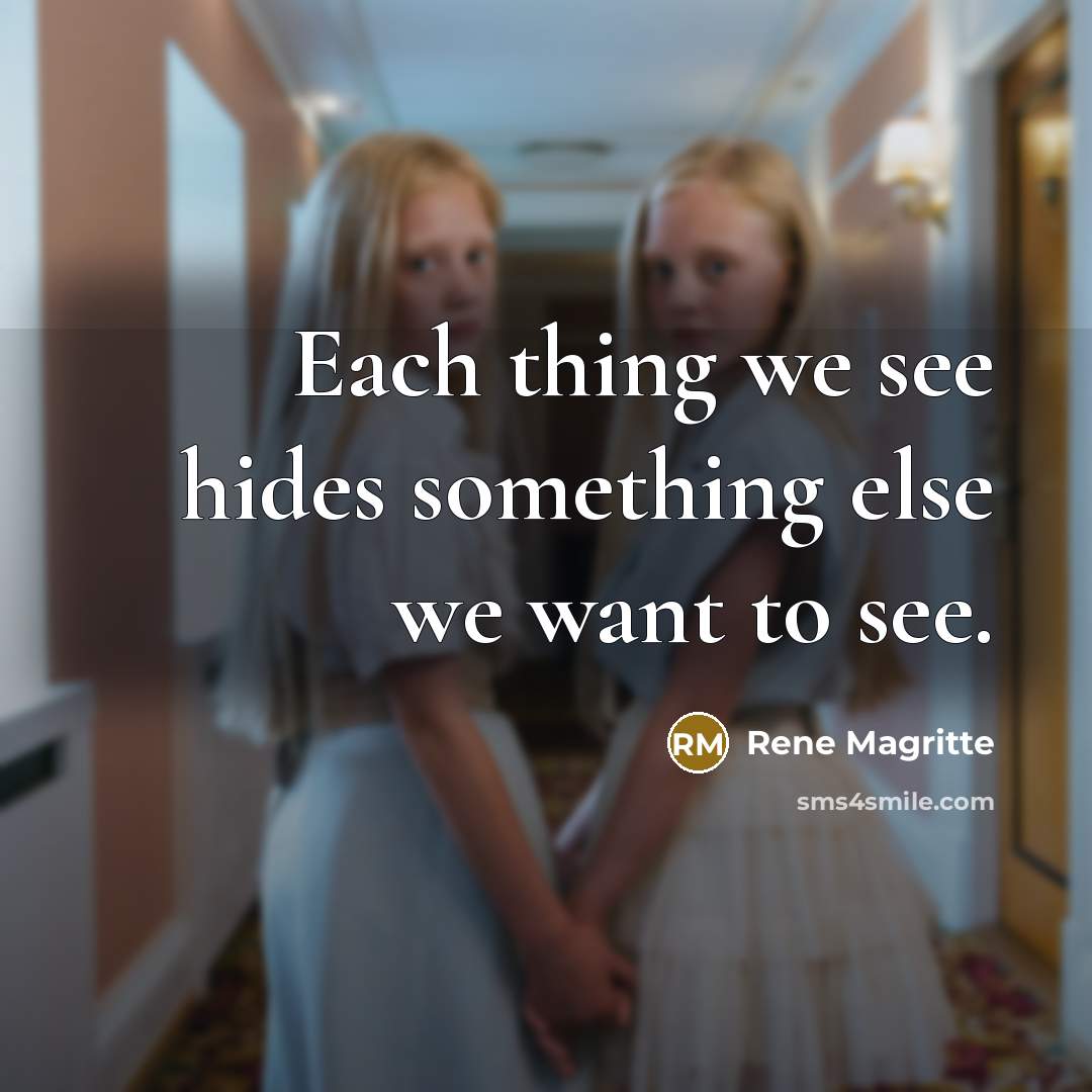 “Each thing we see hides something else we want to…” quote by Rene Magritte