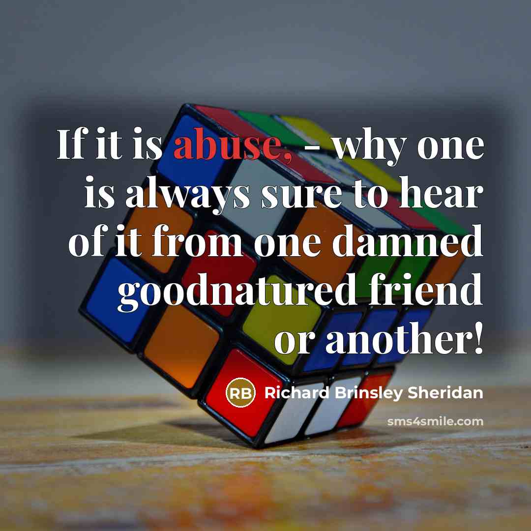 “If it is abuse, - why one is always sure…” quote by Richard Brinsley Sheridan