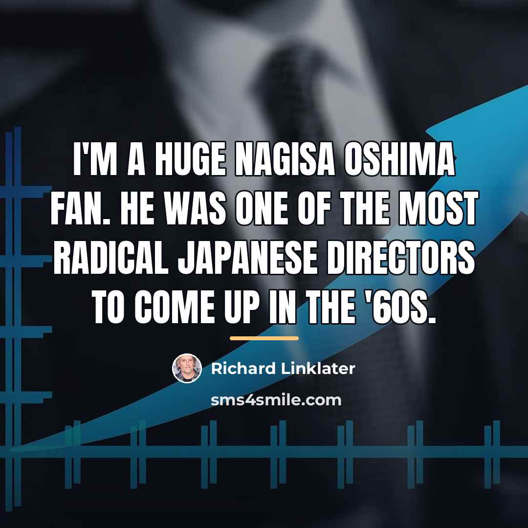 “I'm a huge Nagisa Oshima fan. He was one of…” quote by Richard Linklater