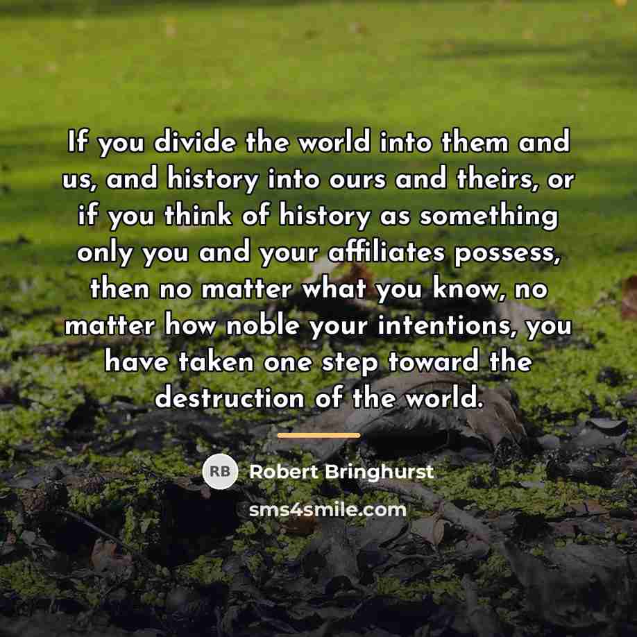 “If you divide the world into them and us, and…” quote by Robert Bringhurst