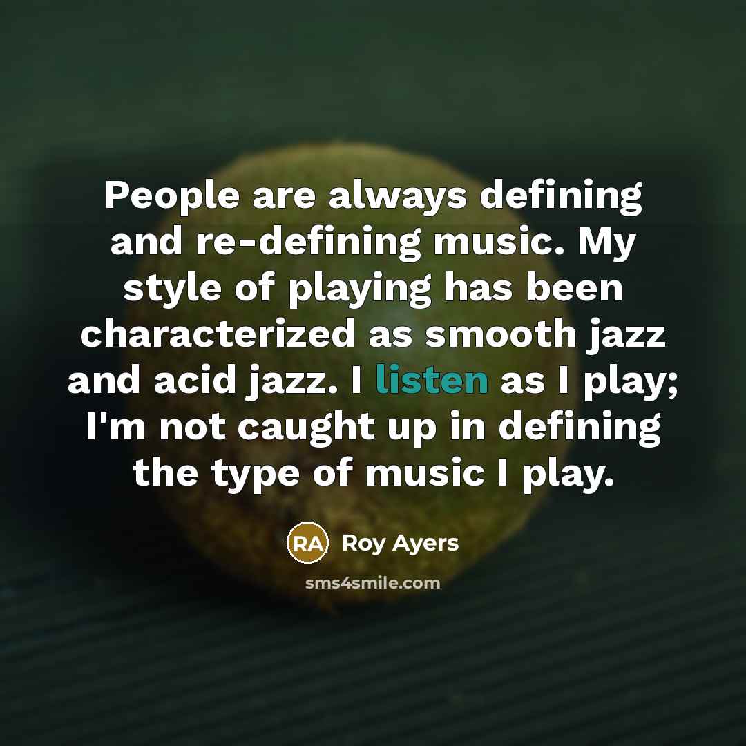 “People are always defining and re-defining music. My style of…” quote by Roy Ayers