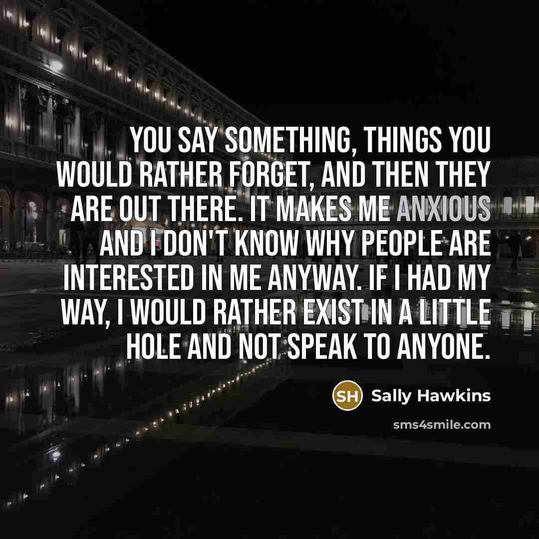 “You say something, things you would rather forget, and then…” quote by Sally Hawkins