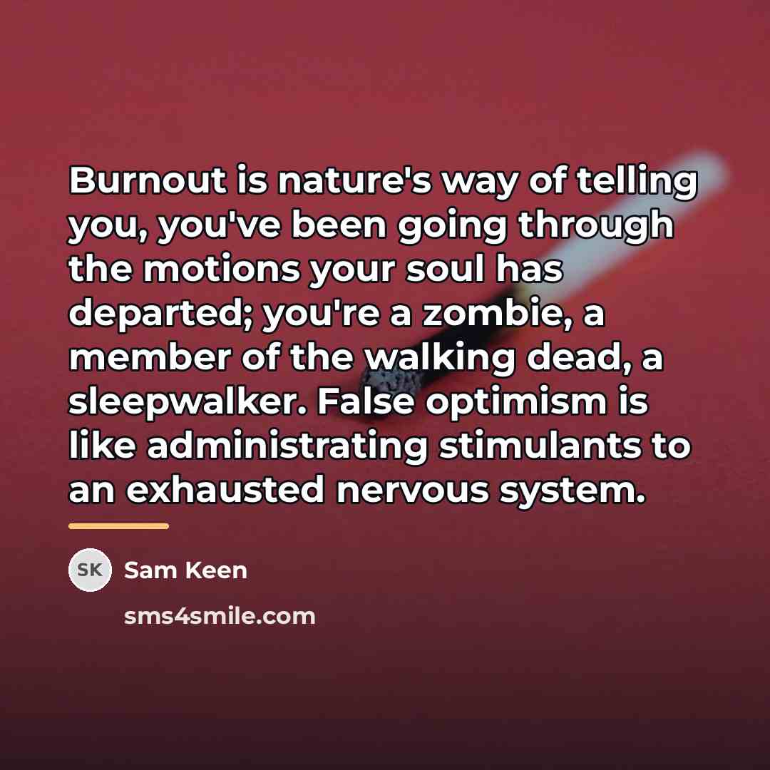“Burnout is nature's way of telling you, you've been going…” quote by Sam Keen