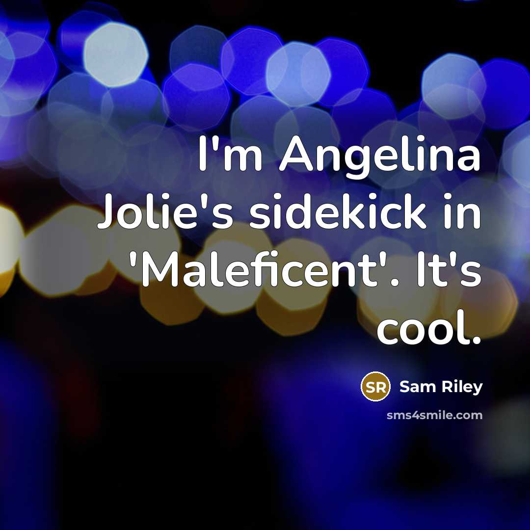 “I'm Angelina Jolie's sidekick in 'Maleficent'. It's cool.…” quote by Sam Riley