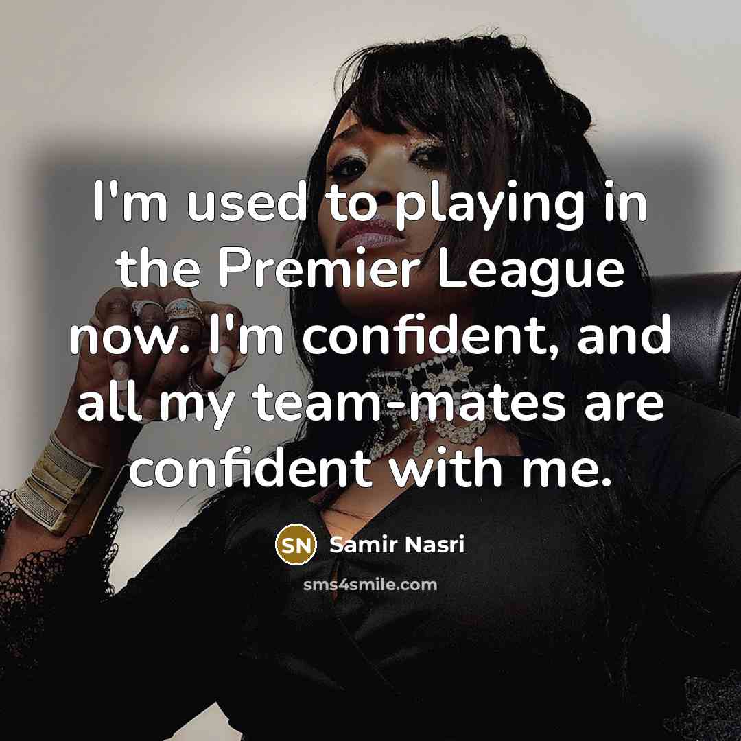 “I'm used to playing in the Premier League now. I'm…” quote by Samir Nasri