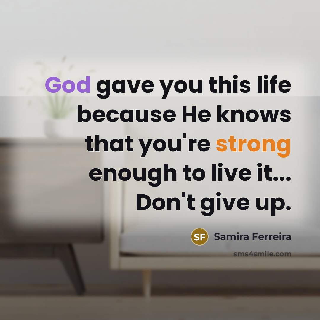 “God gave you this life because He knows that you're…” quote by Samira Ferreira