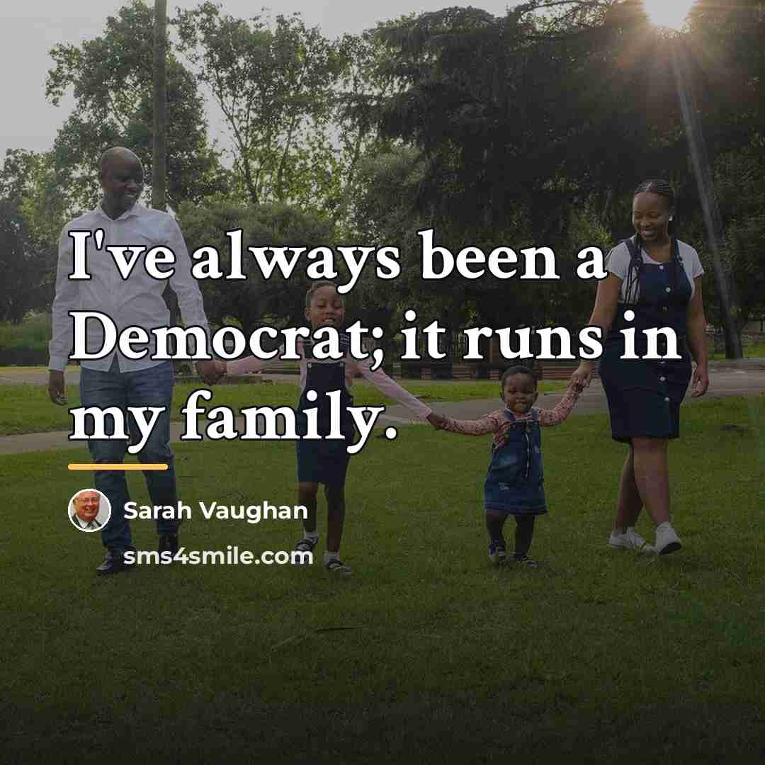 “I've always been a Democrat; it runs in my family.…” quote by Sarah Vaughan