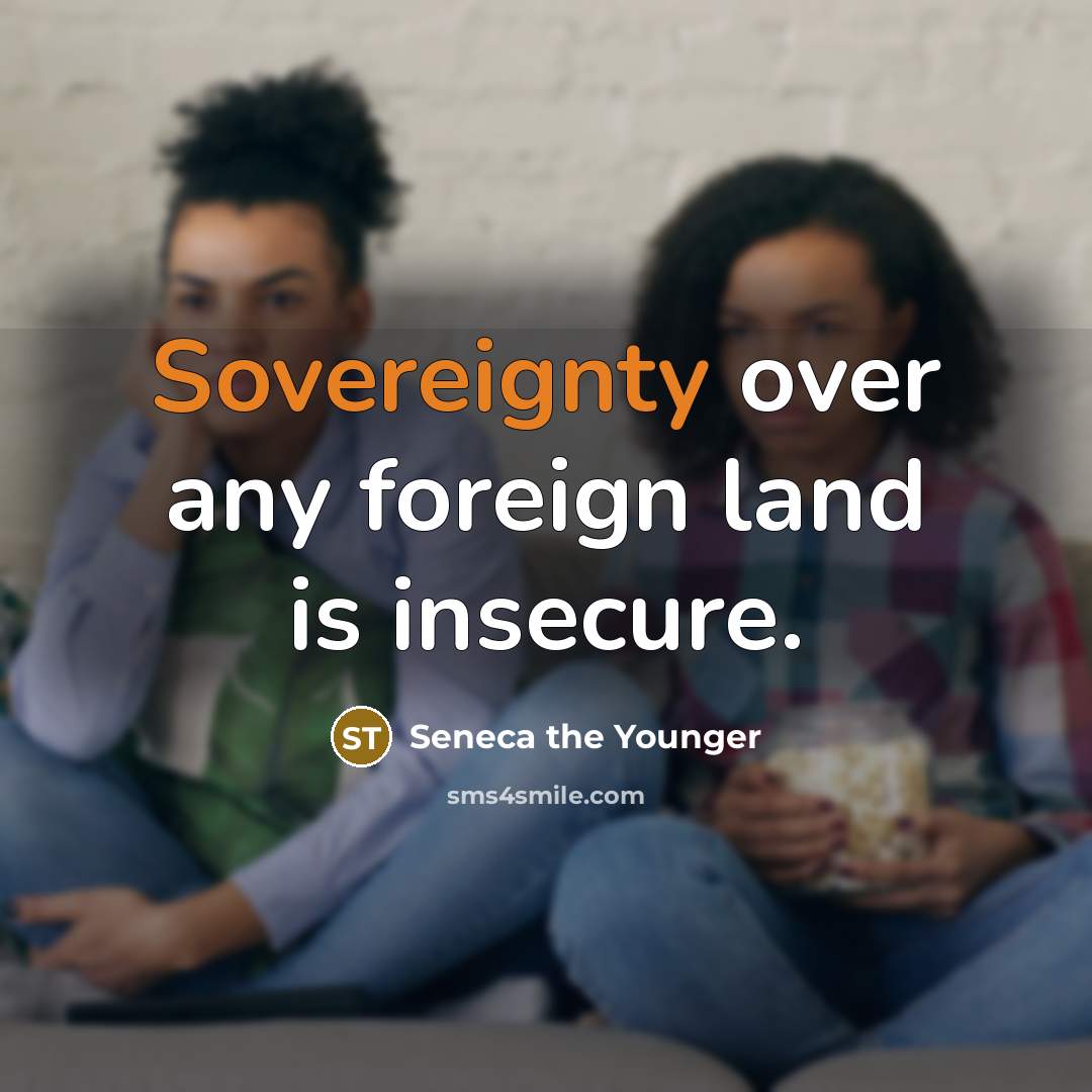 “Sovereignty over any foreign land is insecure.…” quote by Seneca the Younger