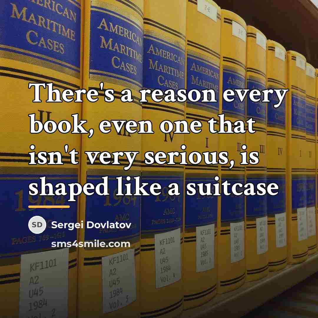 “There's a reason every book, even one that isn't very…” quote by Sergei Dovlatov