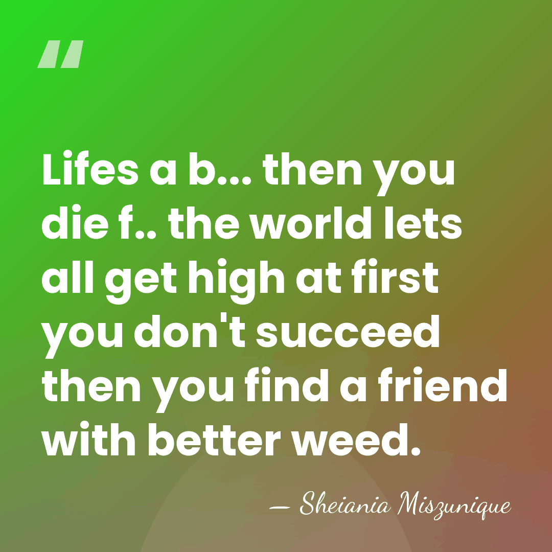 Lifes a b... then you die f.. the world lets all get&hellip; - Sheiania Miszunique