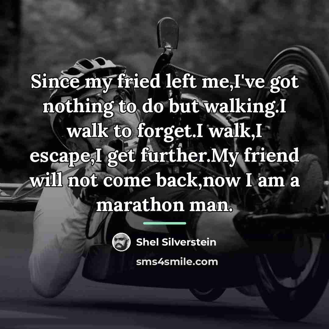 “Since my fried left me,I've got nothing to do but…” quote by Shel Silverstein