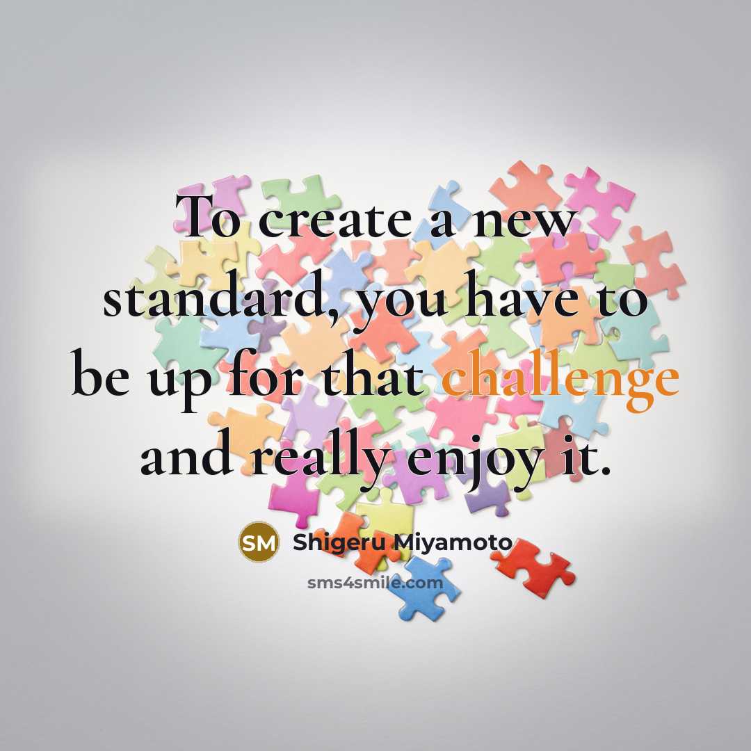 “To create a new standard, you have to be up…” quote by Shigeru Miyamoto