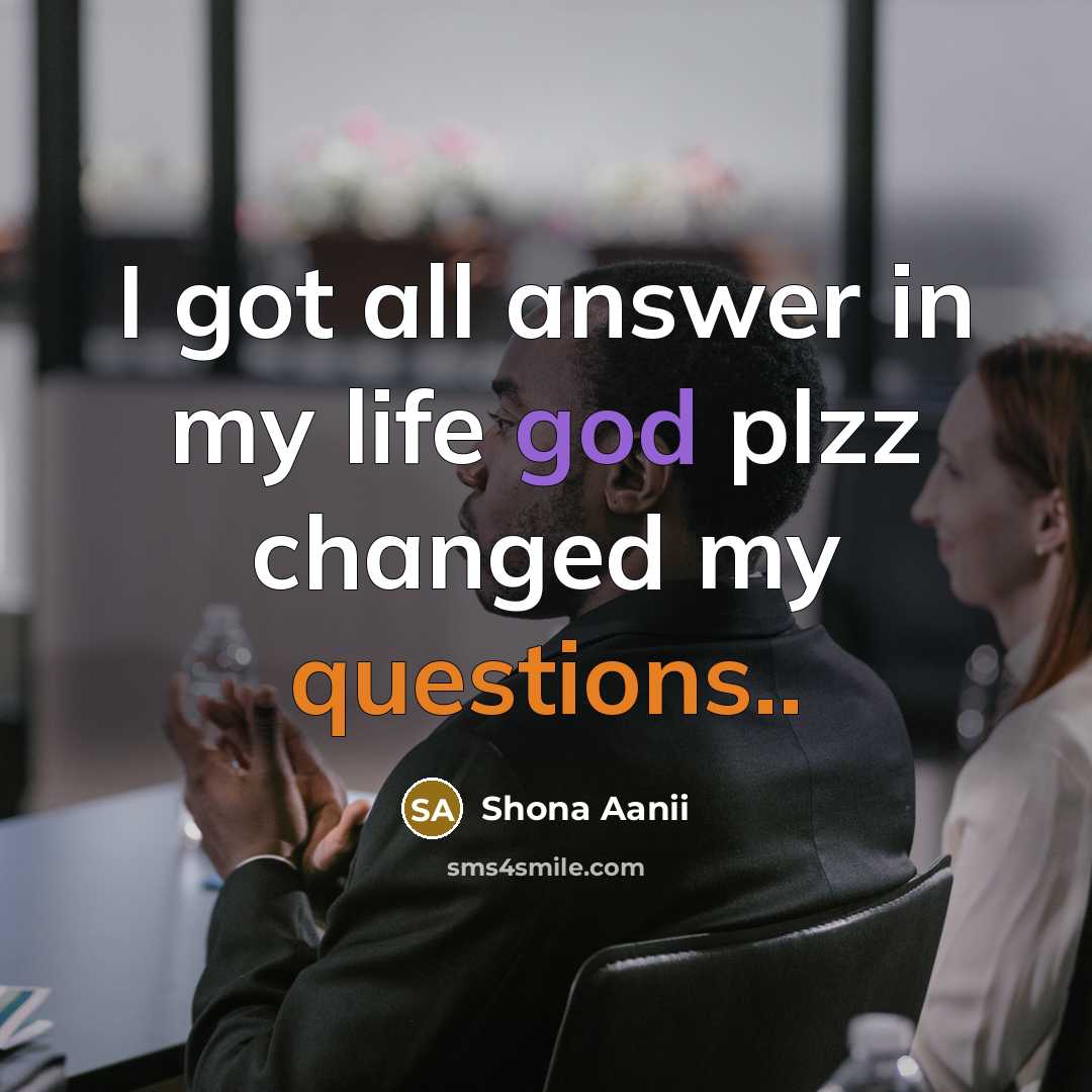 “I got all answer in my life god plzz changed my questions..” quote by Shona Aanii