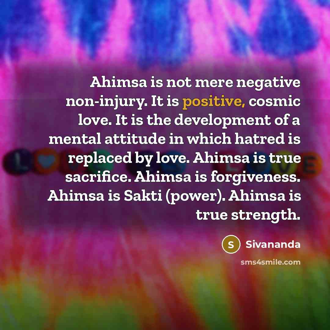 “Ahimsa is not mere negative non-injury. It is positive, cosmic…” quote by Sivananda