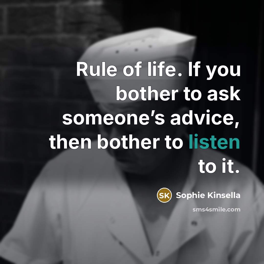 “Rule of life. If you bother to ask someone’s advice,…” quote by Sophie Kinsella