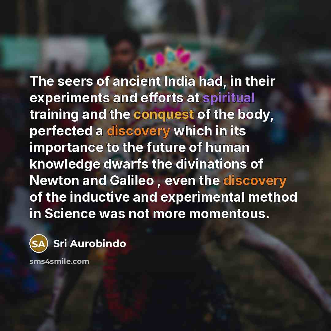 “The seers of ancient India had, in their experiments and…” quote by Sri Aurobindo