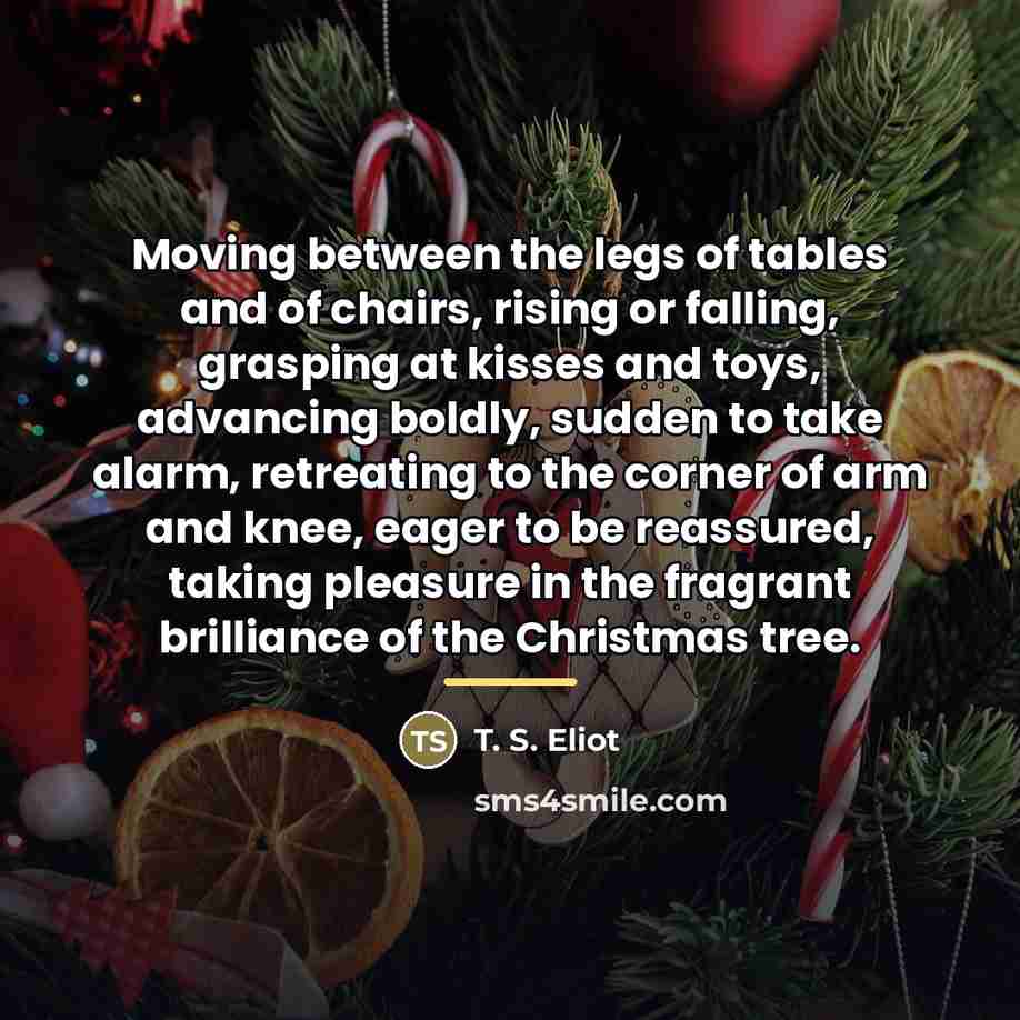 “Moving between the legs of tables and of chairs, rising…” quote by T. S. Eliot