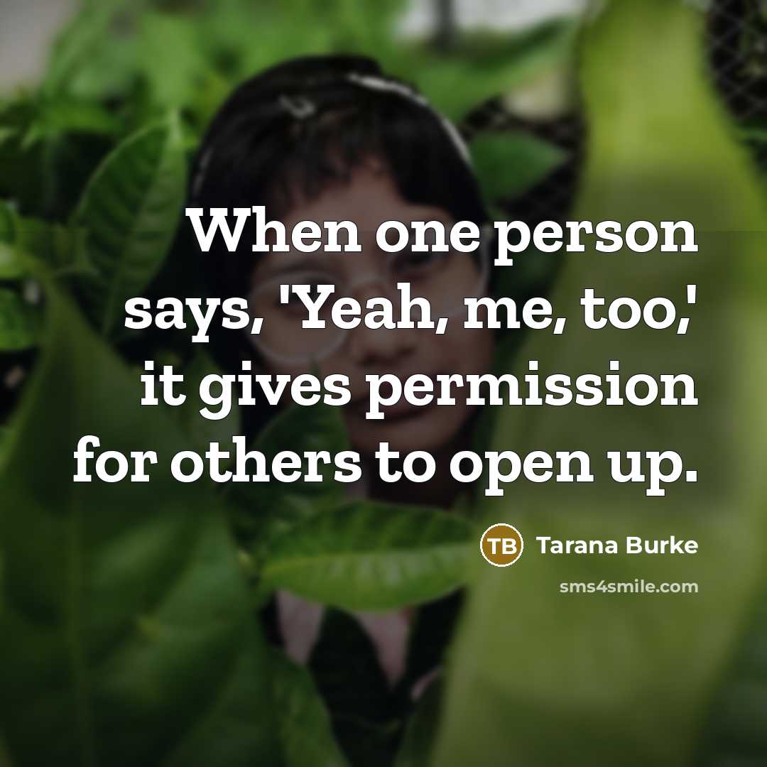 “When one person says, 'Yeah, me, too,' it gives permission…” quote by Tarana Burke