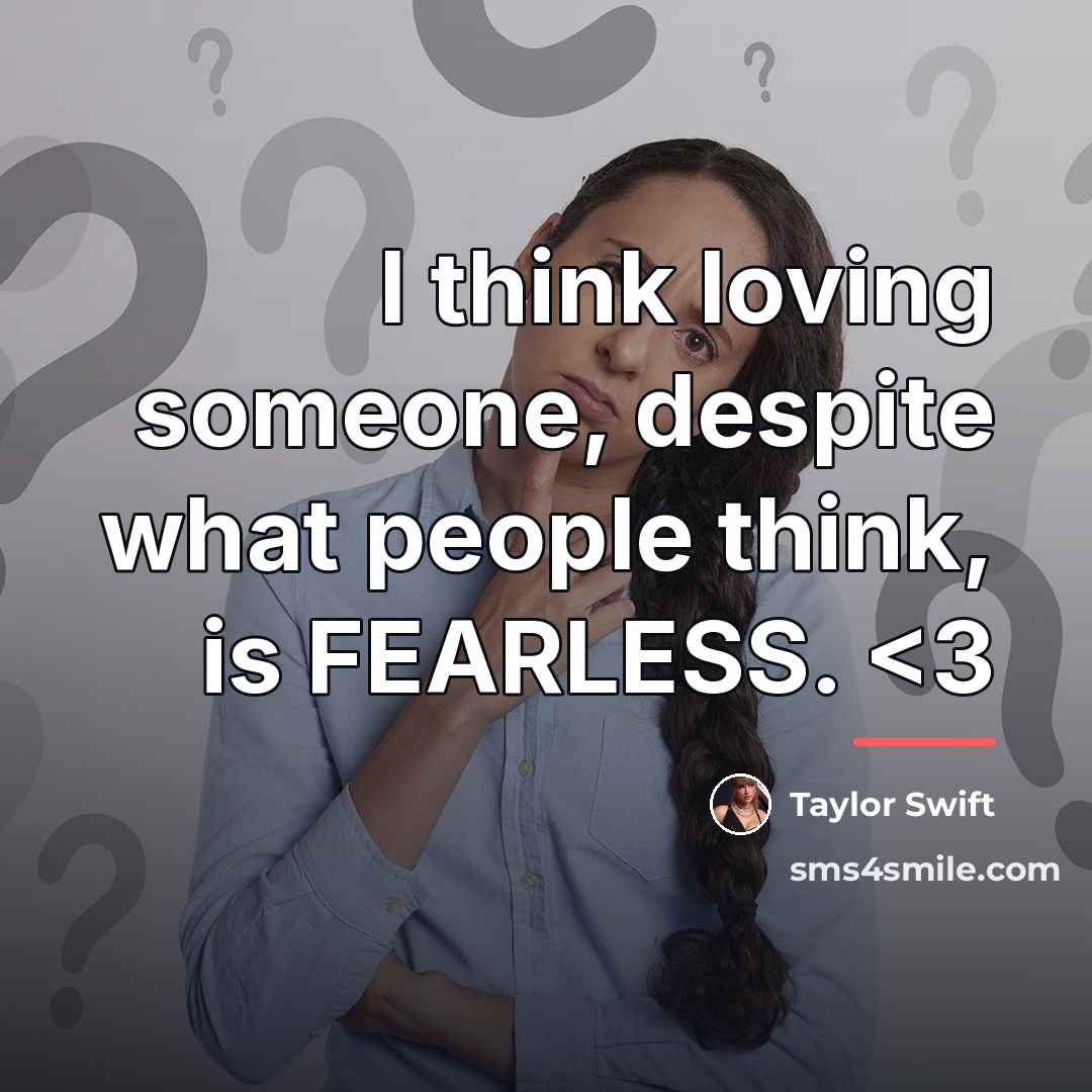 “I think loving someone, despite what people think, is FEARLESS.…” quote by Taylor Swift