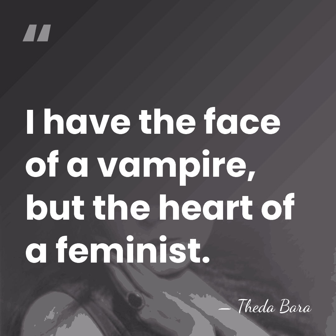 I have the face of a vampire, but the heart of a&hellip; - Theda Bara