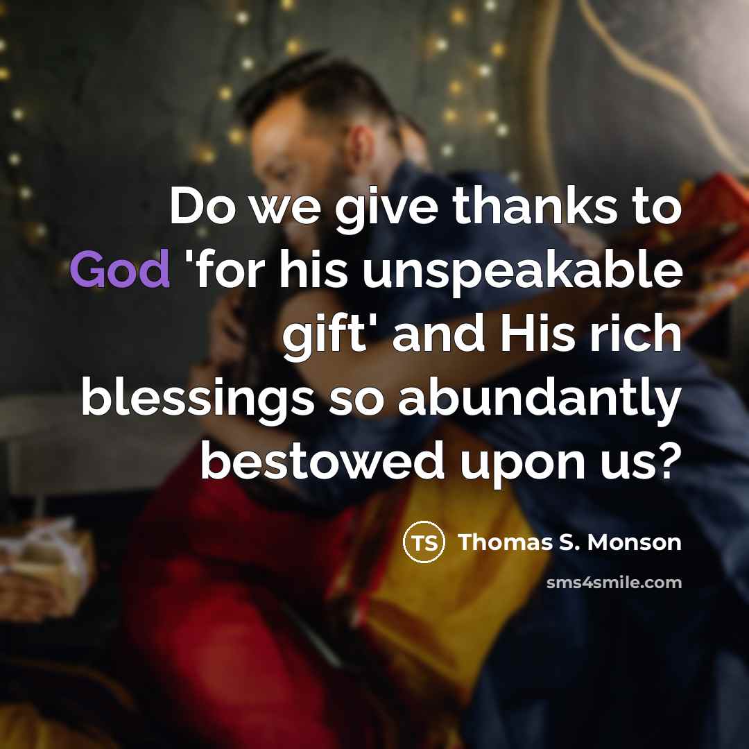 “Do we give thanks to God 'for his unspeakable gift'…” quote by Thomas S. Monson
