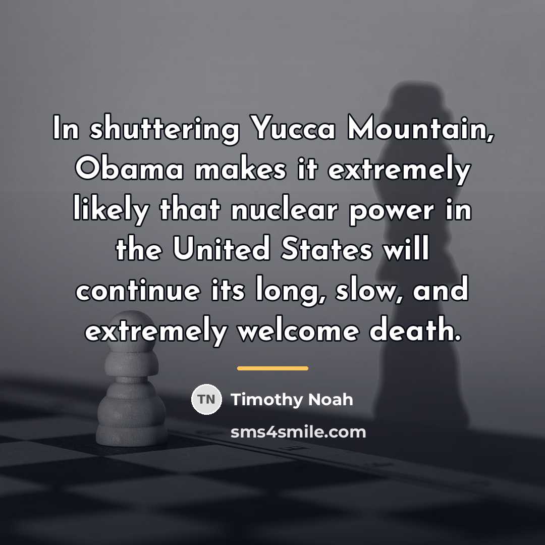 “In shuttering Yucca Mountain, Obama makes it extremely likely that…” quote by Timothy Noah