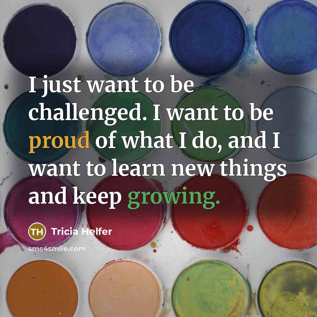 “I just want to be challenged. I want to be…” quote by Tricia Helfer