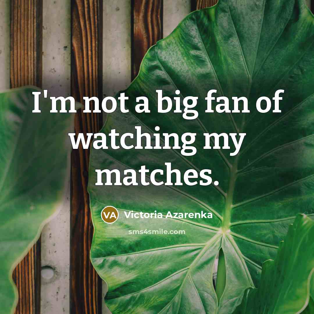 “I'm not a big fan of watching my matches.…” quote by Victoria Azarenka