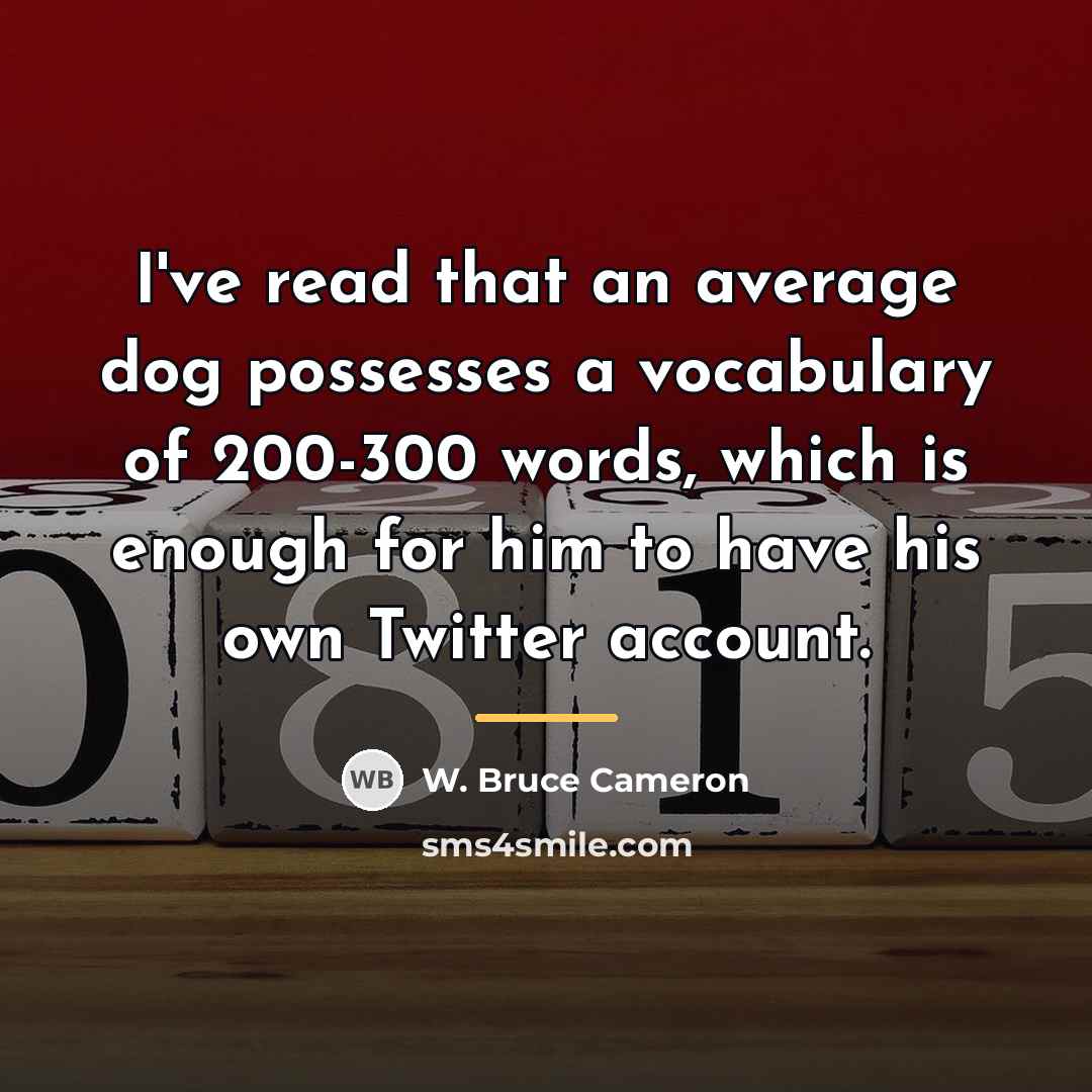 “I've read that an average dog possesses a vocabulary of…” quote by W. Bruce Cameron