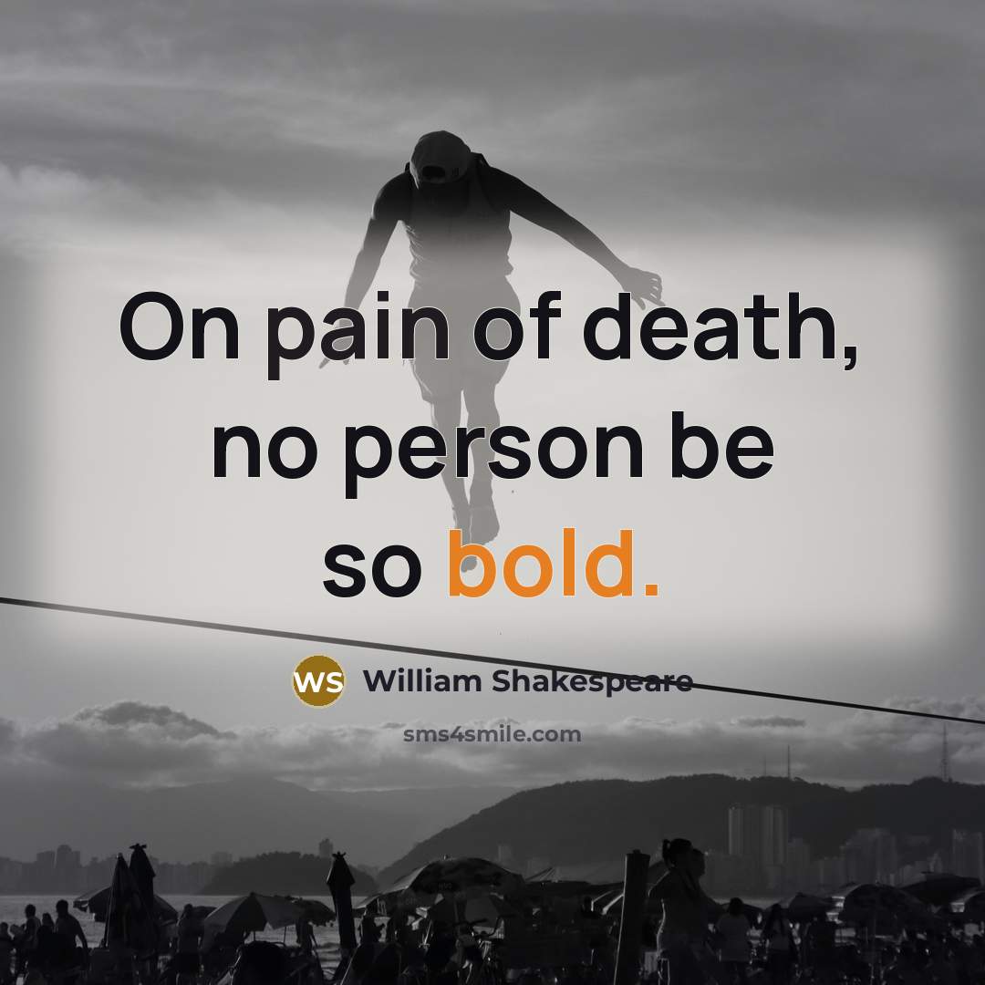 “On pain of death, no person be so bold.…” quote by William Shakespeare