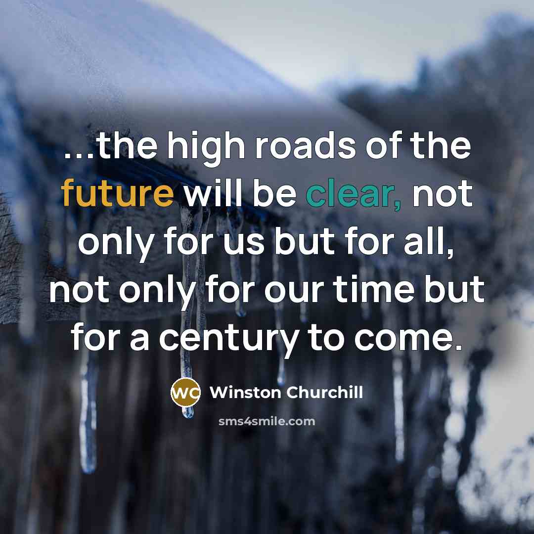 “...the high roads of the future will be clear, not…” quote by Winston Churchill