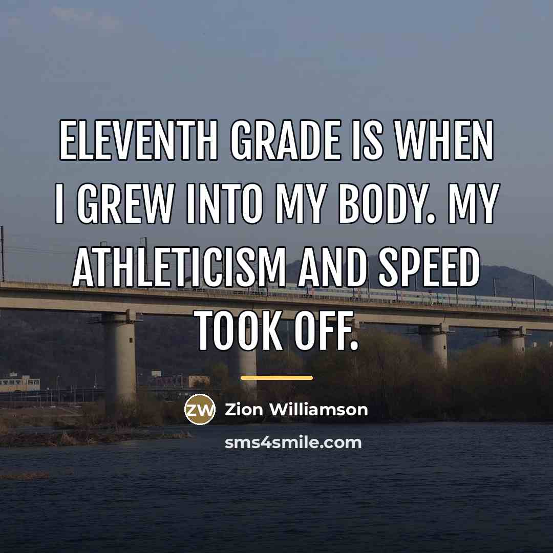 “Eleventh grade is when I grew into my body. My…” quote by Zion Williamson