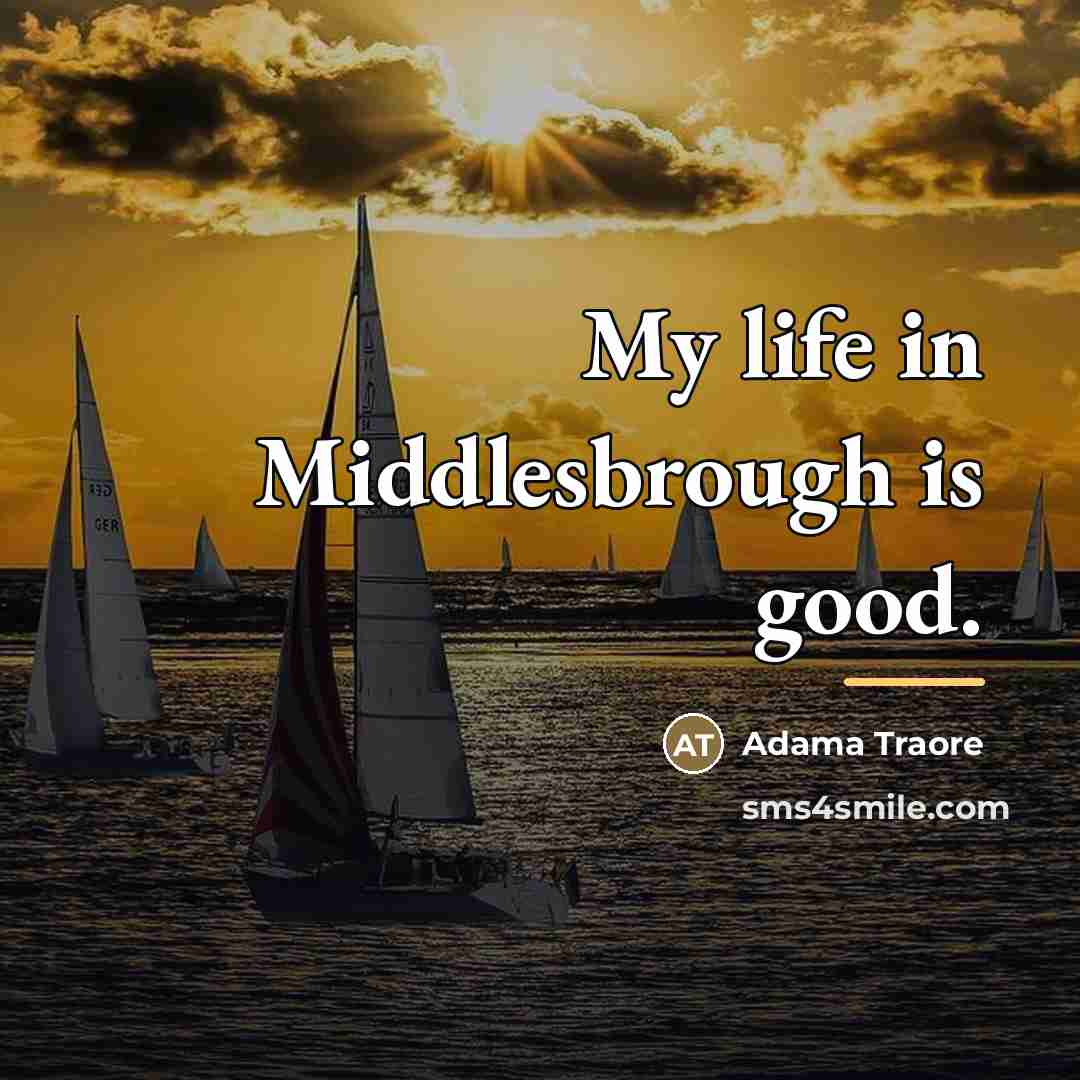 “My life in Middlesbrough is good.…” quote by Adama Traore