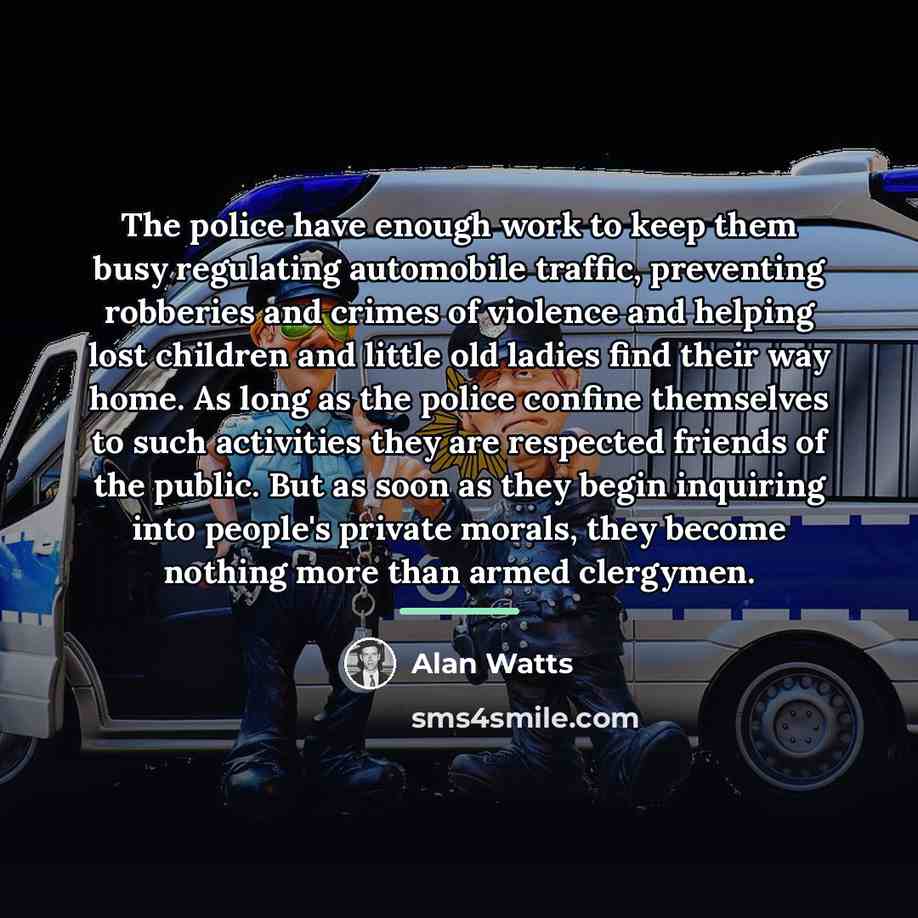 “The police have enough work to keep them busy regulating…” quote by Alan Watts
